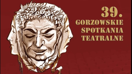 39. GORZOWSKIE SPOTKANIA TEATRALNE