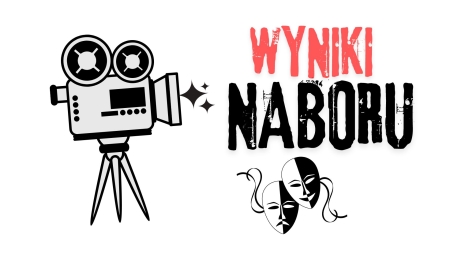 WYNIKI NABORU DO GRUPY TEATRALNO-FILMOWEJ