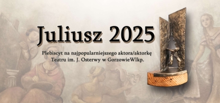 „Juliusz 2025” – wybierz ulubionego aktora gorzowskiej sceny!