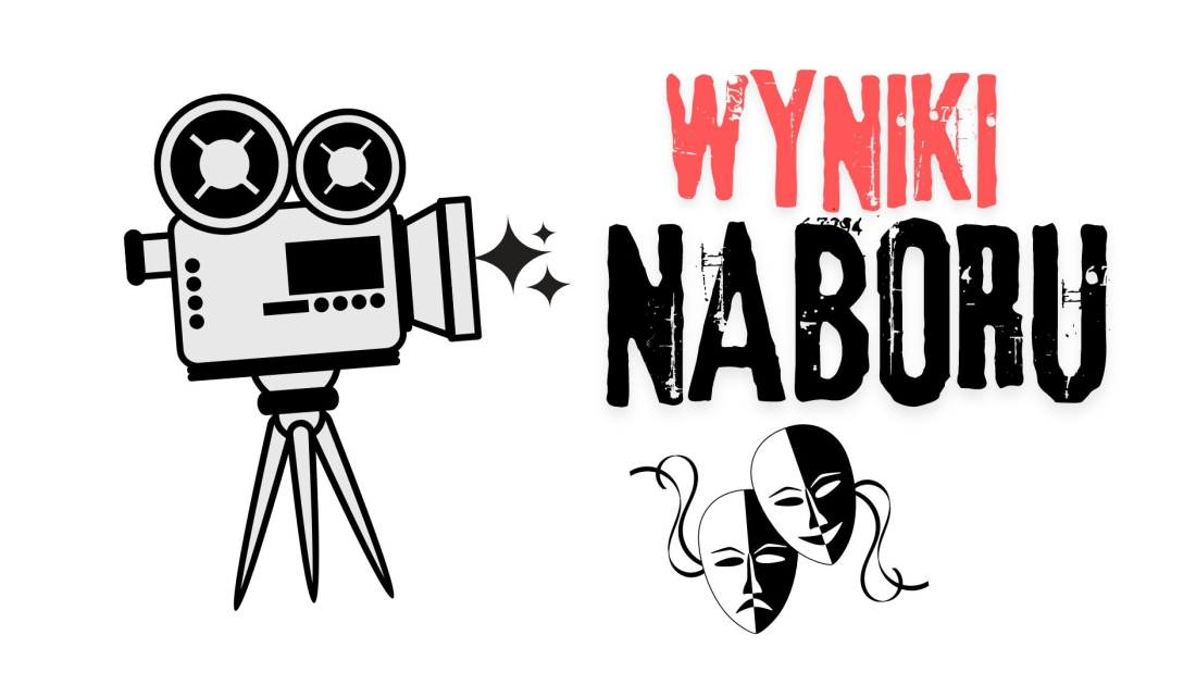 WYNIKI NABORU DO GRUPY TEATRALNO-FILMOWEJ