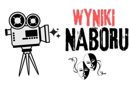 WYNIKI NABORU DO GRUPY TEATRALNO-FILMOWEJ