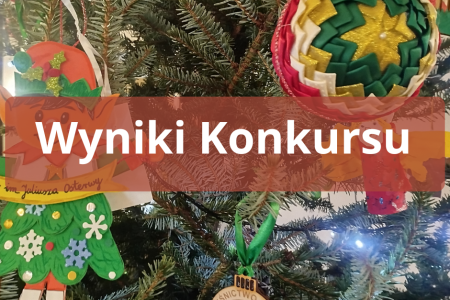 OGŁOSZENIE WYNIKÓW KONKURSU NA ŚWIĄTECZNĄ OZDOBĘ CHOINKOWĄ
